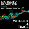 Naughty Professor - Without a Trace (feat. Eric Benny Bloom) - Single